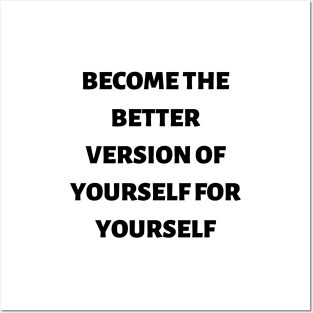 Become the better version of yourself for yourself Posters and Art